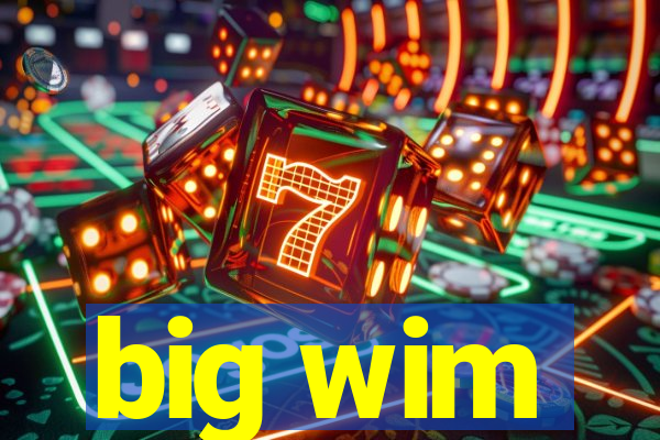 big wim